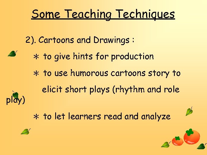 Some Teaching Techniques 2). Cartoons and Drawings : ＊ to give hints for production