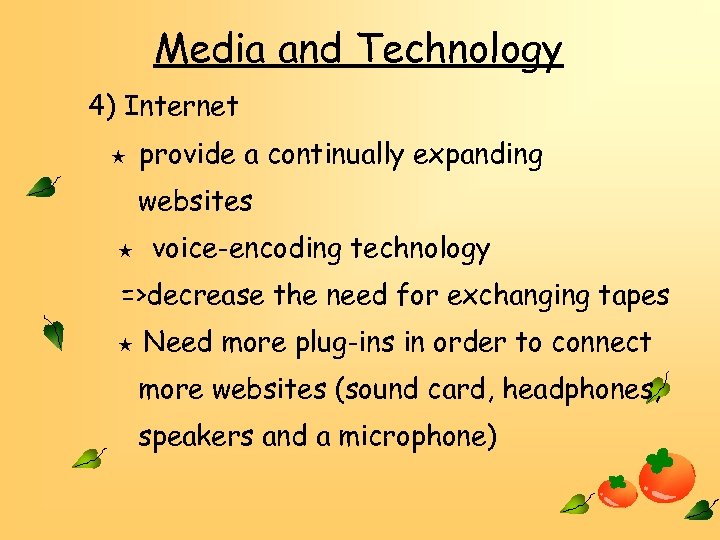 Media and Technology 4) Internet ★ provide a continually expanding websites ★ voice-encoding technology