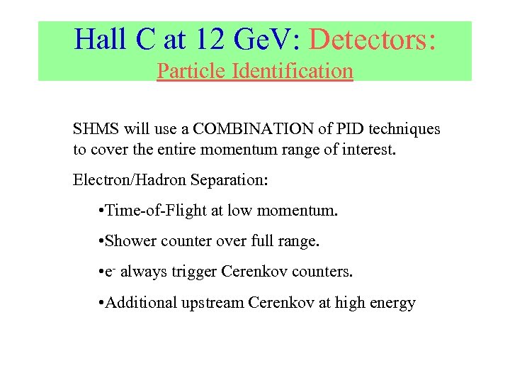 Hall C at 12 Ge. V: Detectors: Particle Identification SHMS will use a COMBINATION