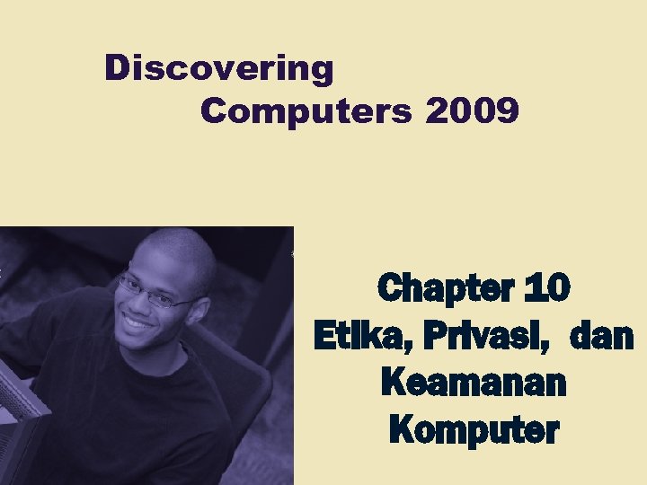 Discovering Computers 2009 Chapter 10 Etika, Privasi, dan Keamanan Komputer 