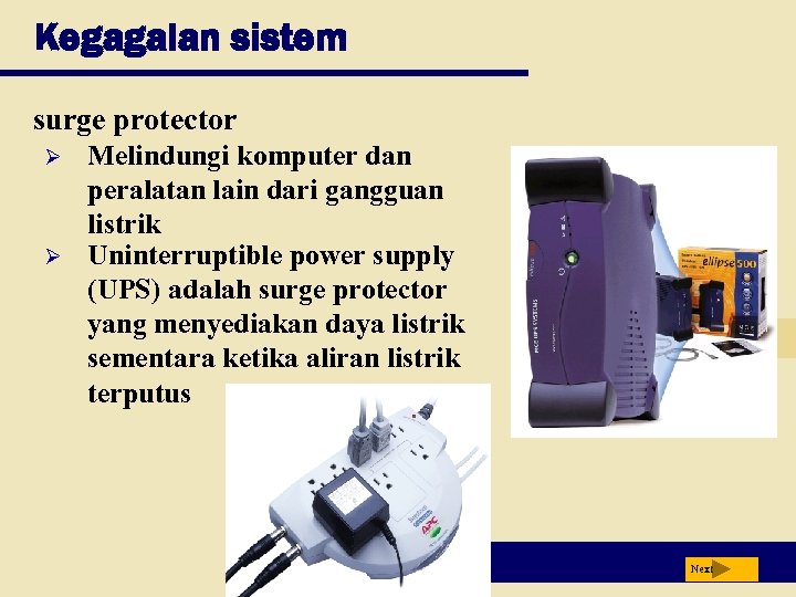 Kegagalan sistem surge protector Ø Ø Melindungi komputer dan peralatan lain dari gangguan listrik