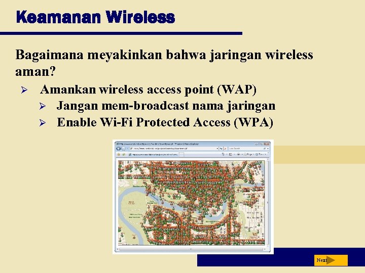 Keamanan Wireless Bagaimana meyakinkan bahwa jaringan wireless aman? Ø Amankan wireless access point (WAP)