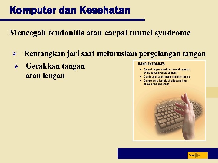 Komputer dan Kesehatan Mencegah tendonitis atau carpal tunnel syndrome Ø Rentangkan jari saat meluruskan