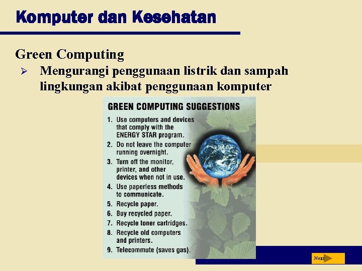 Komputer dan Kesehatan Green Computing Ø Mengurangi penggunaan listrik dan sampah lingkungan akibat penggunaan