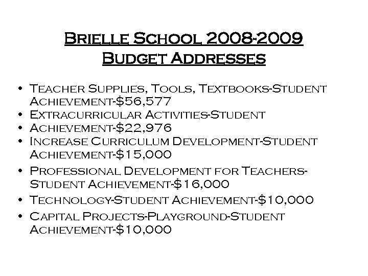 Brielle School 2008 -2009 Budget Addresses • Teacher Supplies, Tools, Textbooks-Student Achievement-$56, 577 •