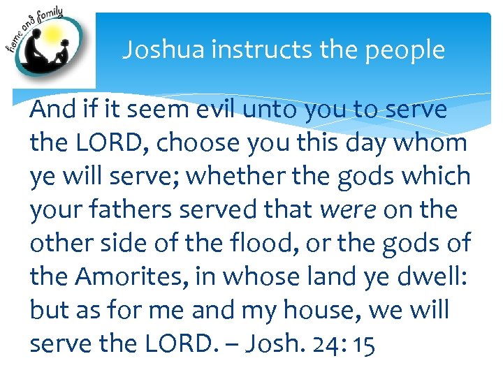 Joshua instructs the people And if it seem evil unto you to serve the