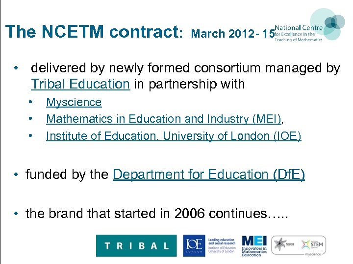 The NCETM contract: March 2012 - 15 • delivered by newly formed consortium managed