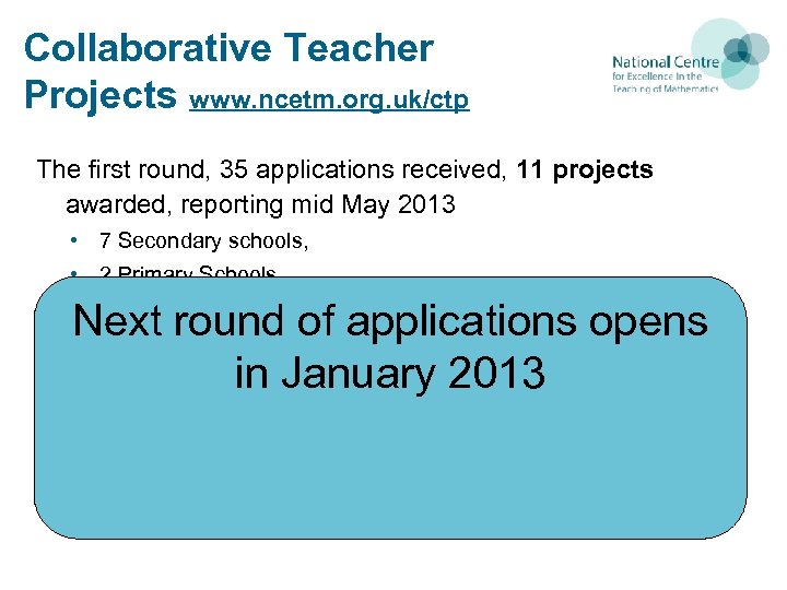 Collaborative Teacher Projects www. ncetm. org. uk/ctp The first round, 35 applications received, 11