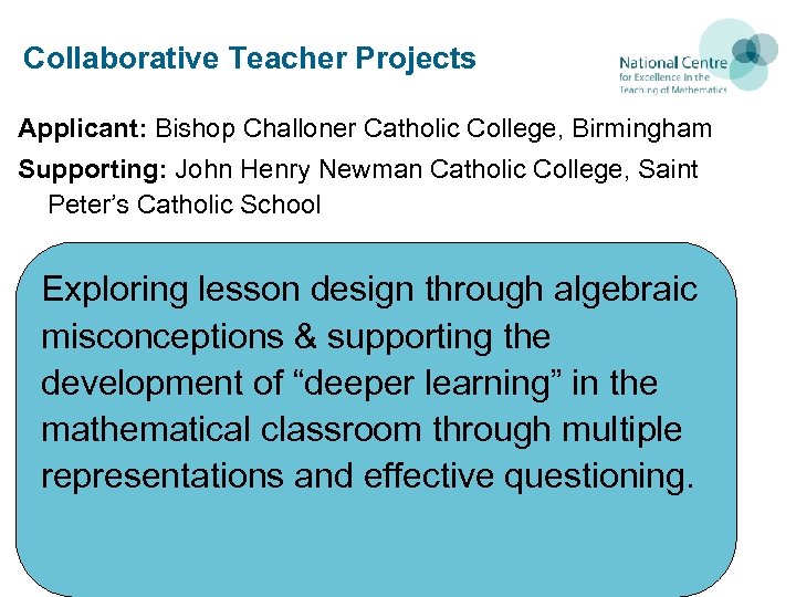 Collaborative Teacher Projects Applicant: Bishop Challoner Catholic College, Birmingham Supporting: John Henry Newman Catholic