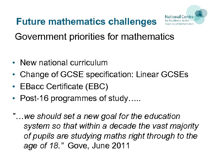 Future mathematics challenges Government priorities for mathematics • • New national curriculum Change of