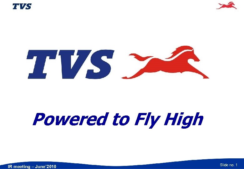 Powered to Fly High IR meeting – June’ 2010 Slide no. 1 