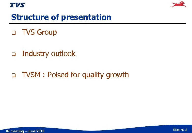 Structure of presentation q TVS Group q Industry outlook q TVSM : Poised for