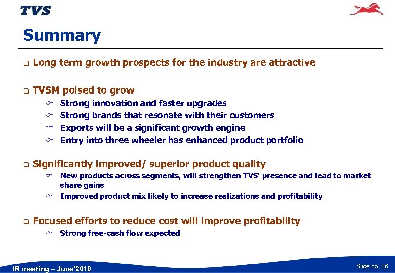 Summary q Long term growth prospects for the industry are attractive q TVSM poised