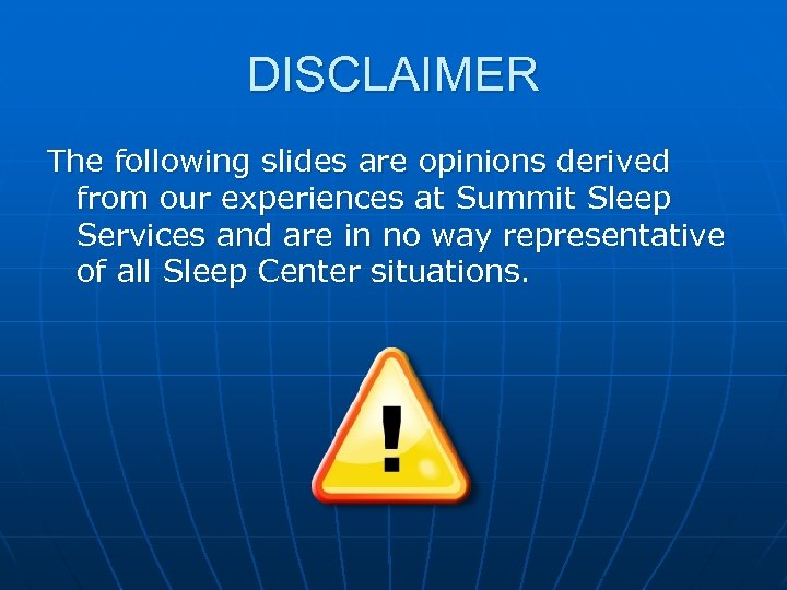 DISCLAIMER The following slides are opinions derived from our experiences at Summit Sleep Services