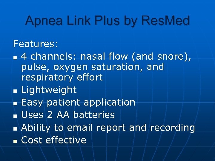 Apnea Link Plus by Res. Med Features: n 4 channels: nasal flow (and snore),