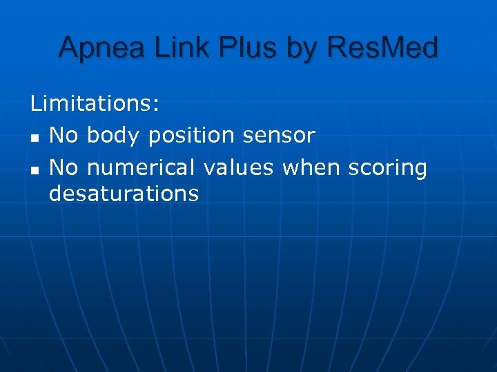 Apnea Link Plus by Res. Med Limitations: n No body position sensor n No