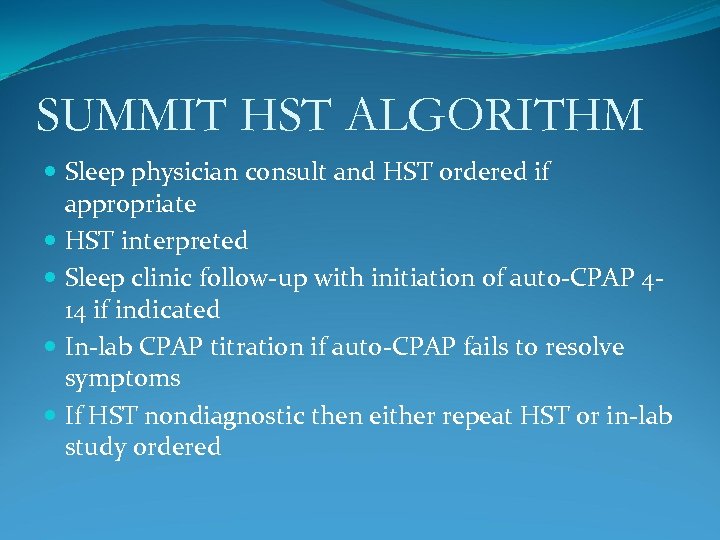 SUMMIT HST ALGORITHM Sleep physician consult and HST ordered if appropriate HST interpreted Sleep