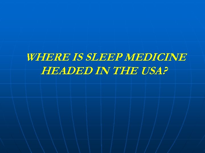 WHERE IS SLEEP MEDICINE HEADED IN THE USA? 