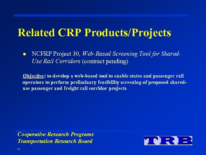 Related CRP Products/Projects l NCFRP Project 30, Web-Based Screening Tool for Shared. Use Rail