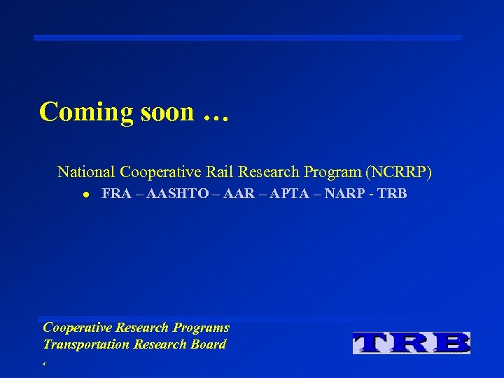 Coming soon … National Cooperative Rail Research Program (NCRRP) l FRA – AASHTO –