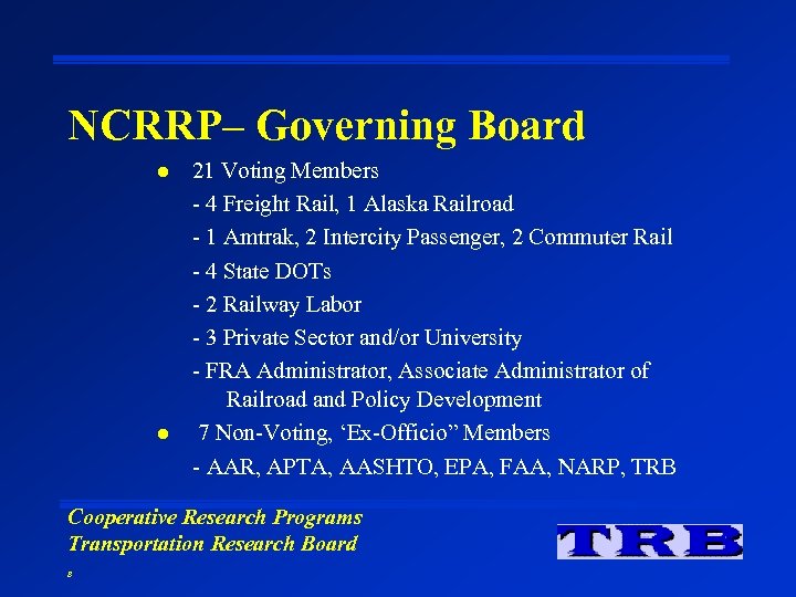 NCRRP– Governing Board l l 21 Voting Members - 4 Freight Rail, 1 Alaska