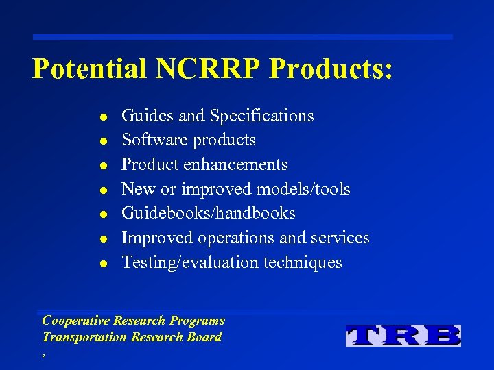 Potential NCRRP Products: l l l l Guides and Specifications Software products Product enhancements