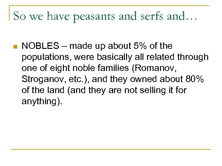 So we have peasants and serfs and… n NOBLES – made up about 5%