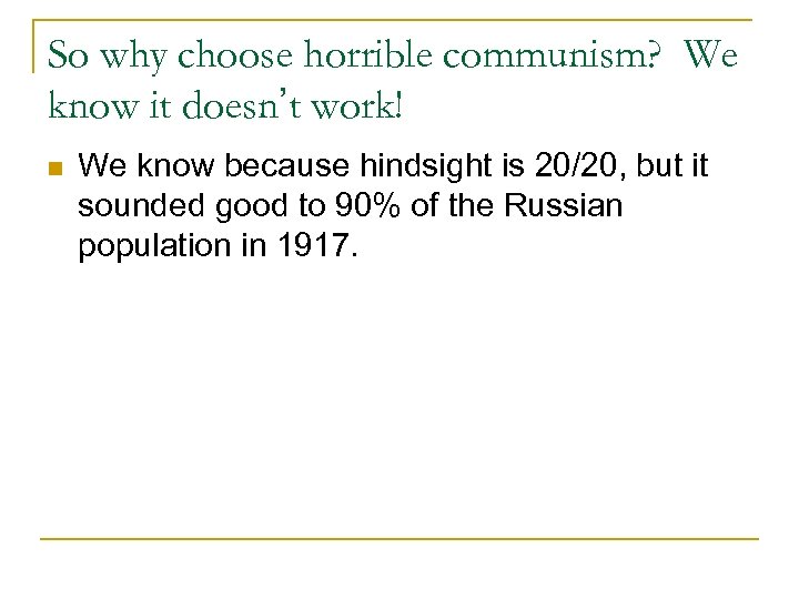 So why choose horrible communism? We know it doesn’t work! n We know because