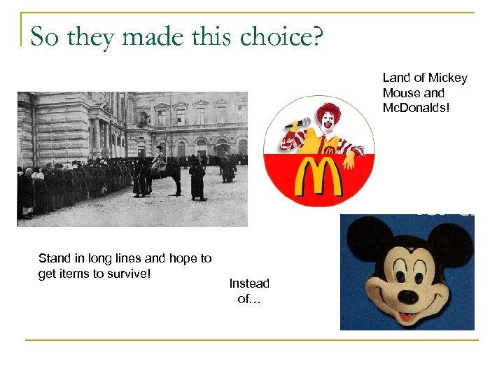 So they made this choice? Land of Mickey Mouse and Mc. Donalds! Stand in