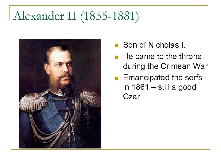 Alexander II (1855 -1881) n n n Son of Nicholas I. He came to