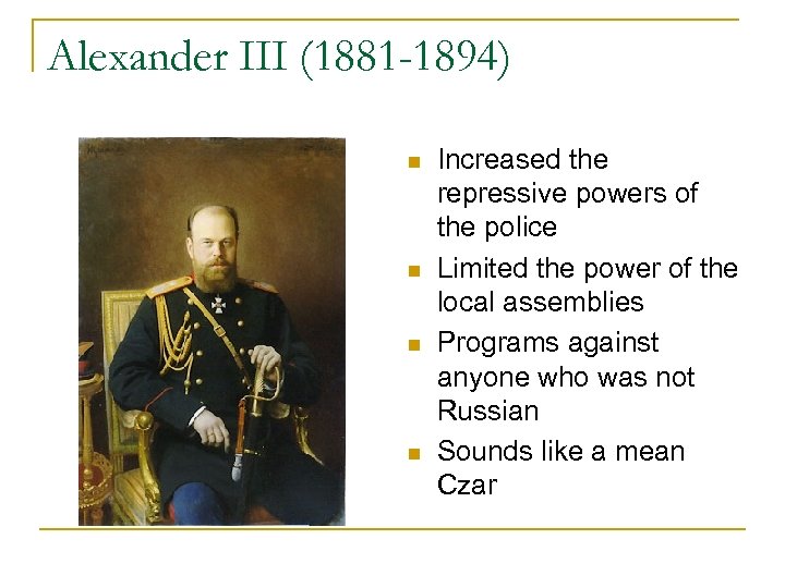 Alexander III (1881 -1894) n n Increased the repressive powers of the police Limited