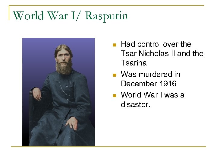 World War I/ Rasputin n Had control over the Tsar Nicholas II and the