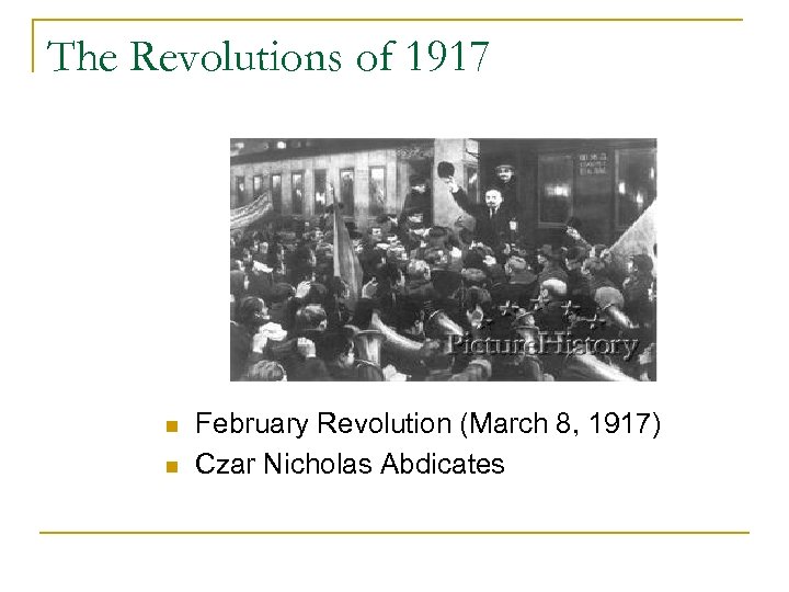 The Revolutions of 1917 n n February Revolution (March 8, 1917) Czar Nicholas Abdicates