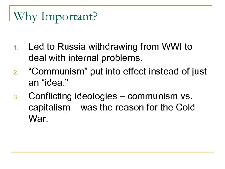 Why Important? 1. 2. 3. Led to Russia withdrawing from WWI to deal with