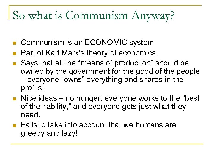 So what is Communism Anyway? n n n Communism is an ECONOMIC system. Part