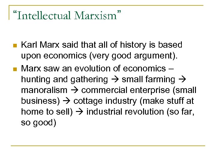 “Intellectual Marxism” n n Karl Marx said that all of history is based upon