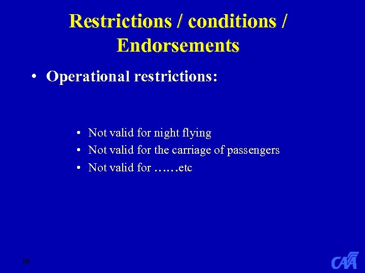 Restrictions / conditions / Endorsements • Operational restrictions: • Not valid for night flying