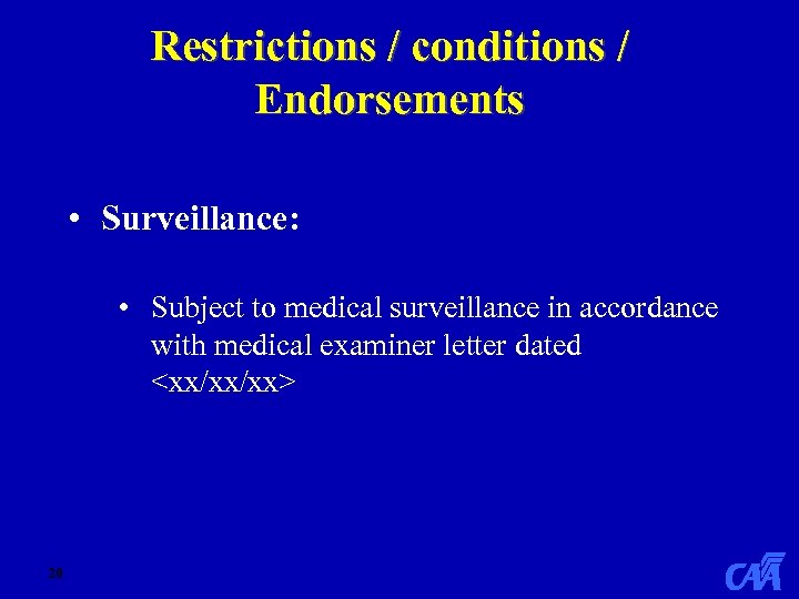 Restrictions / conditions / Endorsements • Surveillance: • Subject to medical surveillance in accordance