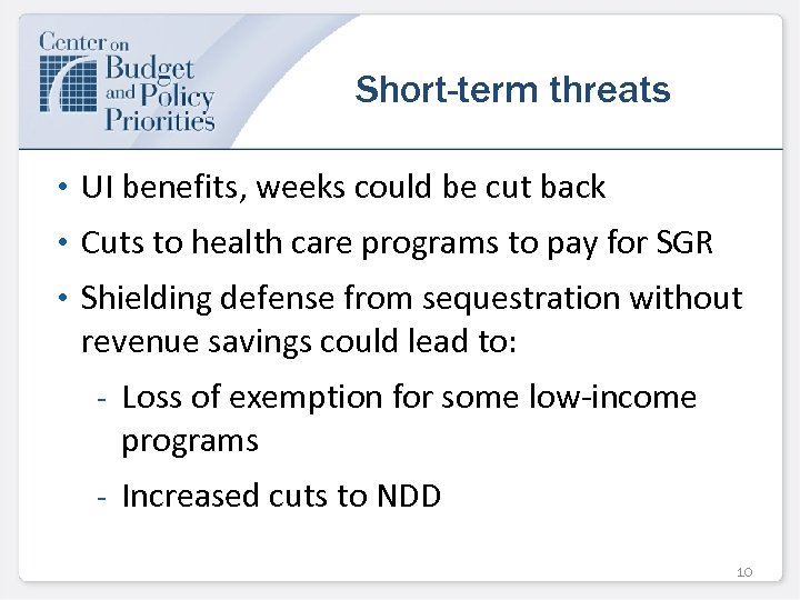 Short-term threats • UI benefits, weeks could be cut back • Cuts to health
