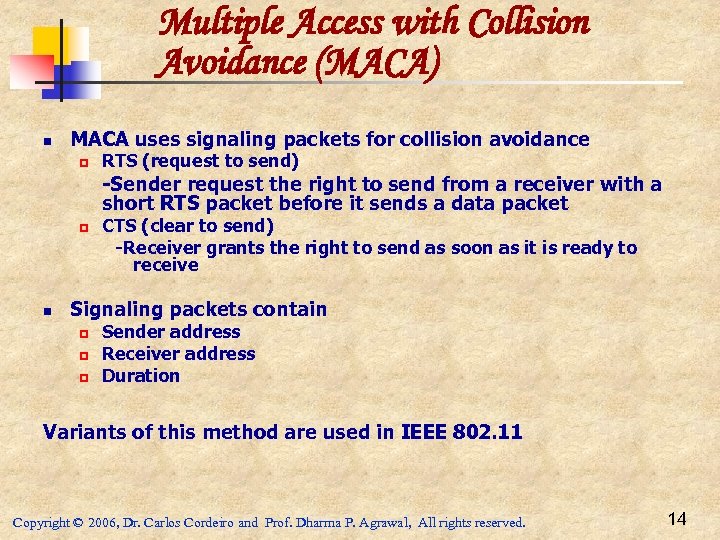 Multiple Access with Collision Avoidance (MACA) n MACA uses signaling packets for collision avoidance