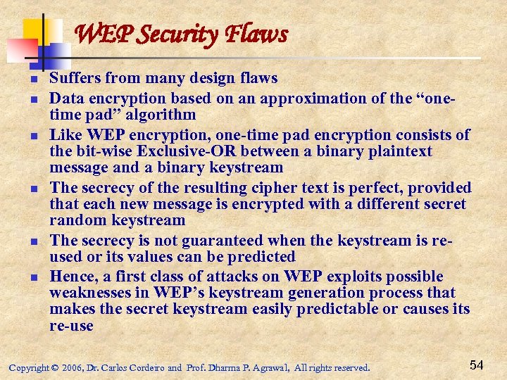WEP Security Flaws n n n Suffers from many design flaws Data encryption based