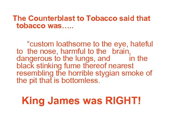  The Counterblast to Tobacco said that tobacco was…. . “custom loathsome to the