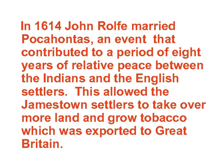 In 1614 John Rolfe married Pocahontas, an event that contributed to a period of