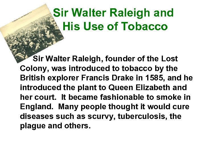 Sir Walter Raleigh and His Use of Tobacco Sir Walter Raleigh, founder of the