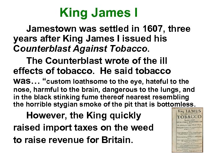 King James I Jamestown was settled in 1607, three years after King James I