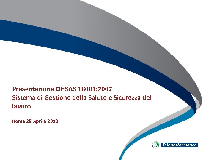 Presentazione OHSAS 18001: 2007 Sistema di Gestione della Salute e Sicurezza del lavoro Roma
