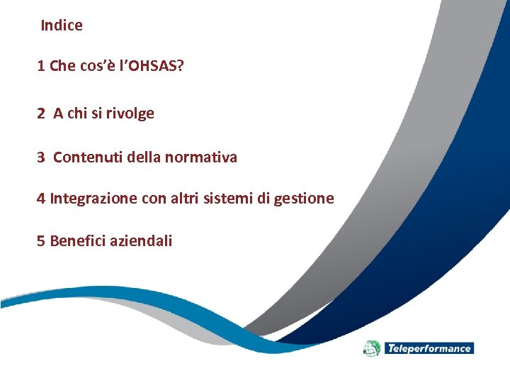 Indice 1 Che cos’è l’OHSAS? 2 A chi si rivolge 3 Contenuti della normativa