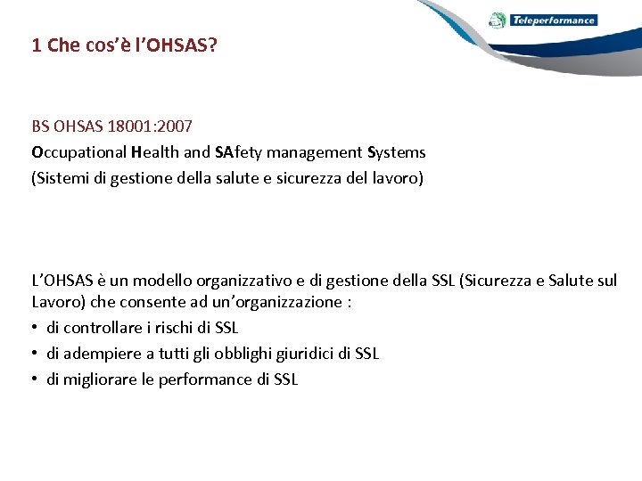 1 Che cos’è l’OHSAS? BS OHSAS 18001: 2007 Occupational Health and SAfety management Systems