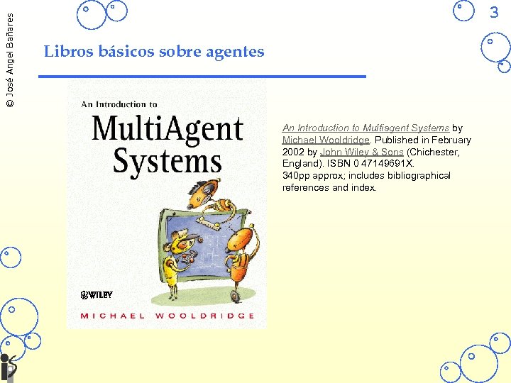 © José Angel Bañares 3 Libros básicos sobre agentes An Introduction to Multiagent Systems