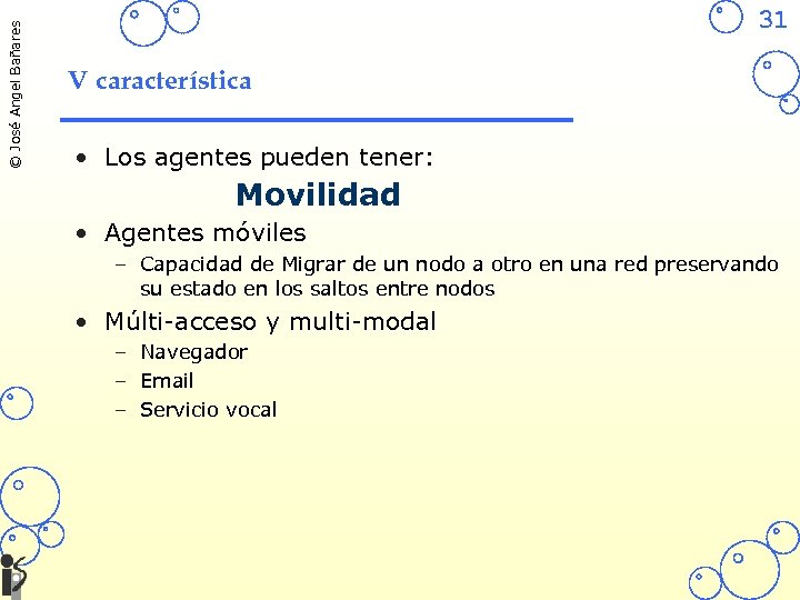 © José Angel Bañares 31 V característica • Los agentes pueden tener: Movilidad •